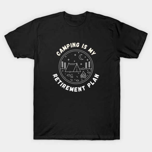 Camping is my retirement plan T-Shirt by Dynamic Design